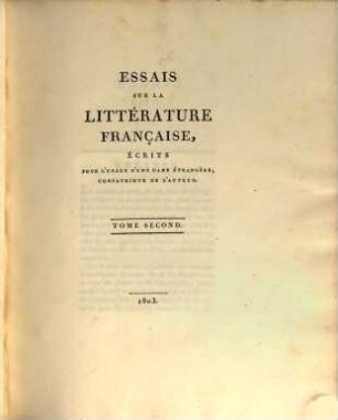 Essais sur la littérature francaise : ecrits pour l'usage d'une dame étrangère, compatriote de l'auter. 2