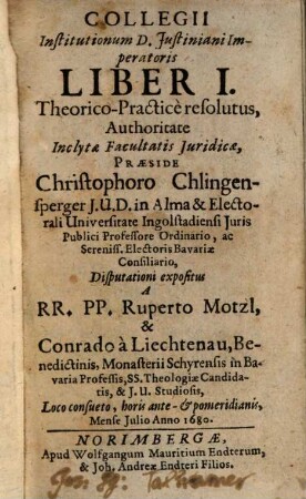 Collegii Institutionum D. Justiniani Imperatoris Liber ... Theorico-Practice resolutus, 1