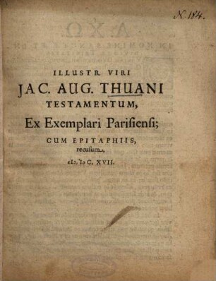 Illustr. Viri Jac. Aug. Thuani Testamentum : Ex Exemplari Parisiensi, Cum Epitaphiis, recusum