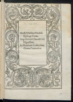 Aloisij Marliani Mediol.|| Episcopi Tudae.|| At#[que] a secretis Charoli Caes.|| Dignissimi.|| In Martinum Lutherium.|| Oratio Paraenetica.||