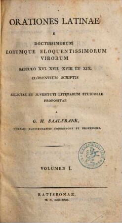 Orationes latinae e doctissimorum eorumque eloquentissimorum virorum saeculo XVI, XVII, XVIII et XIX florentium scriptis, 1