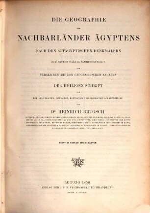 Geographische Inschriften altägyptischer Denkmäler : gesammelt während der auf Befehl Seiner Majestät des Königs Friedrich Wilhelm IV. von Preussen unternommenen wissenschaftlichen Reise in Ägypten, 2. Die Geographie der Nachbarländer Ägyptens nach den altägyptischen Denkmälern : zum ersten Male zusammengestellt und verglichen mit den geographischen Angaben der Heiligen Schrift und der griechischen, römischen, koptischen und arabischen Schriftsteller