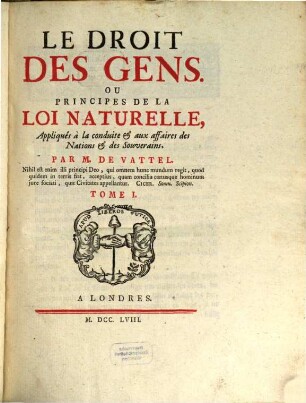 Le Droit Des Gens, Ou Principes De La Loi Naturelle : Appliqués à la conduite & aux affaires des Nations & des Souverains, 1