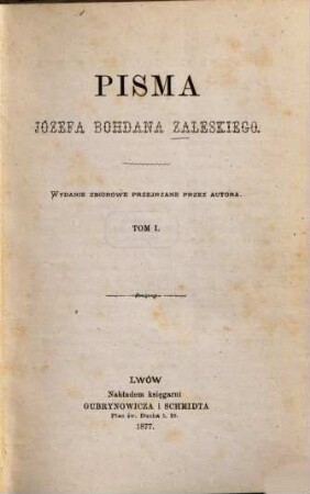 Pisma Józefa Bohdana Zaleskiego : Wydanie zbiorowe przejrzane przez autora, 1