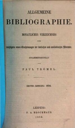Allgemeine Bibliographie : monatl. Verzeichnis der wichtigern neuen Erscheinungen der dt. u. ausländ. Literatur, 1856