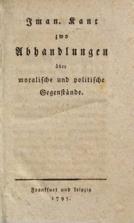 Iman. Kant zwo Abhandlungen über moralische und politische Gegenstände