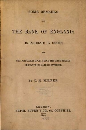 Some remarks on the Bank of England, its influence on credit and the principles upon which the Bank should regulate its rate of interest
