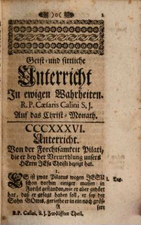 Geist- und Sittliche Unterricht In ewigen Wahrheiten : Für jede Christen, und sonderbar zum bequemen Gebrauch Der Ehrwürdigen Herren Pfarrer und Prediger, Dann auch der Vorsteher andächtiger Versammlungen, und geistlichen Ubungen, 12. Zwölfftes Monath : [Christ-Monath]