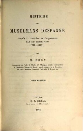 Histoire des musulmans d'Espagne : jusqu'à la conquête de l'Andalousie par les Almoravides (711 - 1110), 1