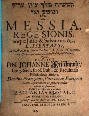 ham- Māšîaḥ melek Siyyôn saddîq we-nôsšāʿ we-gô' sive de Messia, rege Sionis, eoque iusto & salvatore &c. dissertatio : ad illustrandum locum Zachar. IX. 9. 10. et convincendos Iudaeos, qui hodienum illum frustra praestolantur