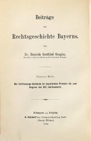 Beiträge zur Rechtsgeschichte Bayerns, 4. Die Verfassungs-Zustände im bayerischen Franken bis zum Beginne des XIII. Jahrhunderts : ein Beitrag zur Rechtsgeschichte Bayerns
