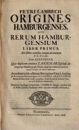 Petri Lambecii origines Hamburgenses sive rerum Hamburgensium liber .... 1. Ab urbe condita usque ad annum Ae. C. 1225. - 1706. - 144 S. : Kt.