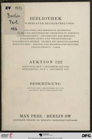 Bibliothek eines Berliner Bücherfreundes : Zeugnisse der modernen Buchkunst und ausländische Literatur in schönen Gesamtausgaben, Erstdrucke der Moderne, numerierte Luxus- und Pressendrucke, illustrierte Bücher, Bücher mit Originalgraphik, Mappenwerke, kultur- und kunstgeschichtliche Publikationen, Varia ; Auktion: Mittwoch, den 7. Dezember 1927 und Donnerstag, den 8. Dezember 1927 (Katalog Nr. 122)