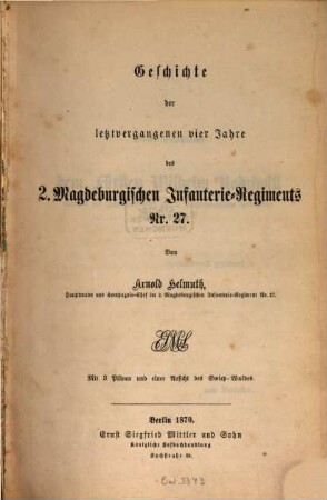 Geschichte der letztvergangenen vier Jahre des 2. magdeburgischen Infanterie-Regiments Nr 27 : Mit 3 Pl. u. 1 Ansicht d. Swiep-Waldes