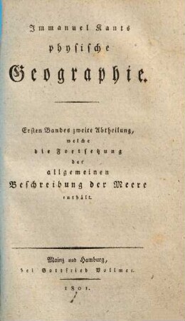 Immanuel Kants physische Geographie, 1,2. Ersten Bandes zweite Abtheilung, welche die Fortsetzung der allgemeinen Beschreibung der Meere enthält