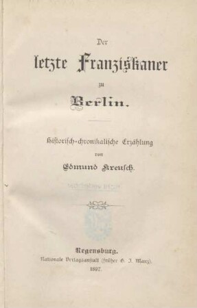 Der letzte Franziskaner zu Berlin : historisch-chronikalische Erzählung