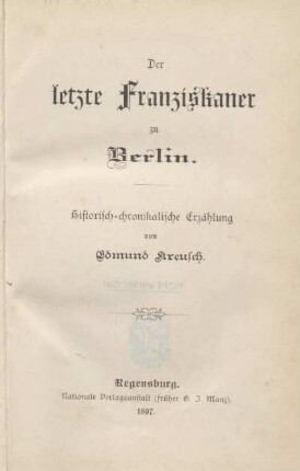 Der letzte Franziskaner zu Berlin : historisch-chronikalische Erzählung