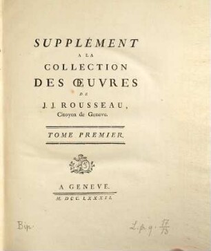 Collection Complete Des Oeuvres De J. J. Rousseau, Citoyen de Geneve, 13. Supplément A La Collection Des Oeuvres De J. J. Rousseau, Citoyen de Geneve ; 1