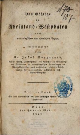 Das Gebirge in Rheinland-Westphalen nach mineralogischem und chemischem Bezuge, 3 : Mit drei illuminirten und zwei schwarzen Stein- und einer Kupfertafel