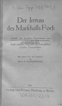 Der Irrtum des Marschalls Foch : Gründe der deutschen Kapitulation vom 11. November 1918 ; nach amtlichen Urkunden des französischen Großen Generalstabes ; mit einem Vor- und Nachwort von B. Schwertfeger