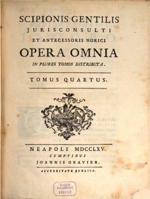 Scipionis Gentilis Jurisconsulti Et Antecessoris Norici Opera Omnia : In Plures Tomos Distributa, 4