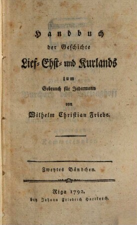 Handbuch der Geschichte Lief- Ehst- und Kurlands zum Gebrauch für Jedermann, 2