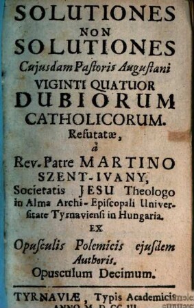 Solutiones Non Solutiones Cujusdam Pastoris Augustani Viginti Quatuor Dubiorum Catholicorum