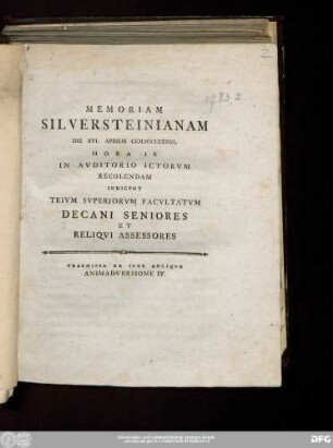 Memoriam Silversteinianam Die XVI. Aprilis MDCCLXXXIII. Hora IX In Avditorio Ictorvm Recolendam Indicvnt Trivm Svperiorvm Facvltatvm Decani Seniores Et Reliqvi Assessores : Praemissa Ex Ivre Antiqvo Animadversione IV.
