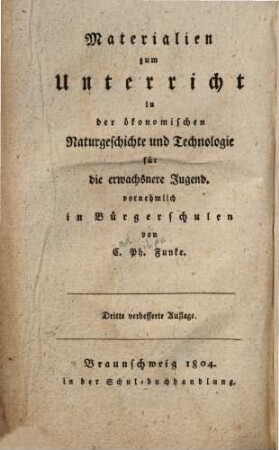 Leitfaden zum Schul-unterrichte nach Funke's technologischer Naturgeschichte : Zur allgemeinen Schul-enzyclopädie gehörig, 2. Materialien zum Unterricht in der ökonomischen Naturgeschichte und Technologie für die erwachsenere Jugend