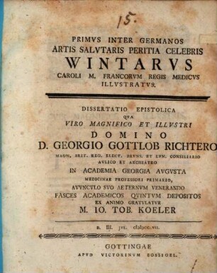 Primus inter Germanos artis salutaris peritia celebris Wintarus, Caroli M. Francorum regis medicus, illustratus : Diss. epistol.