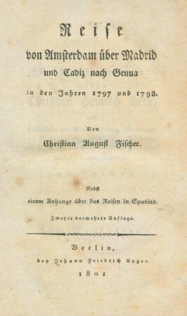 Reise von Amsterdam über Madrid und Cadiz nach Genua in den Jahren 1797 und 1798 : Nebst einem Anhange über das Reisen in Spanien