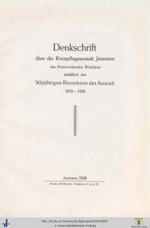 Denkschrift über die Kreispflegeanstalt Jestetten des Kreisverbandes Waldshut anläßlich des 50jährigen Bestehens der Anstalt 1878 - 1928