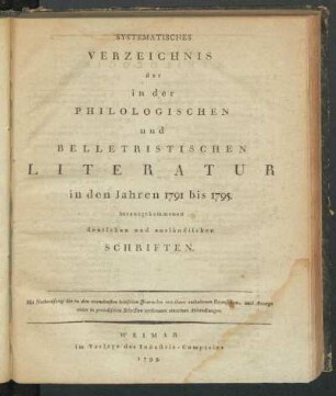 1791/95(1799): Systematisches Verzeichniss der in der philologischen und belletristischen Literatur in den Jahren ... herausgekommenen deutschen und ausländischen Schriften, 1791/95(1799)