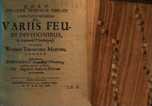 Collegium feudalis publici secundum methodum Schobellianam : Diss. II. de variis feudi divisionibus