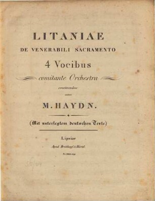 LITANIAE DE VENERABILI SACRAMENTO 4 Vocibus comitante Orchestra concinendae autore M. HAYDN. (Mit unterlegtem deutschen Texte.)