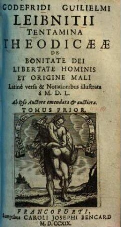 Godefridi Guilielmi Leibnitii Tentamina Theodicaeae De Bonitate Dei Libertate Hominis Et Origine Mali. 1