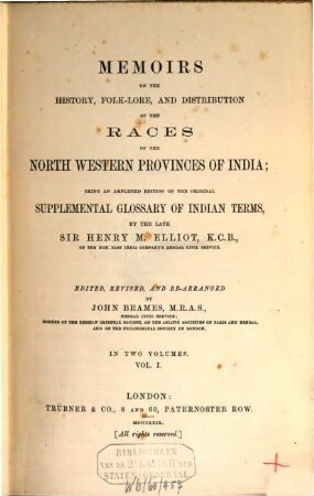 Memoirs on the History, Folk-Lore, and Distribution of the Races of the North Western Provinces of India ; being an amplified Edition of the original : supplemental Glossary of India Term, I