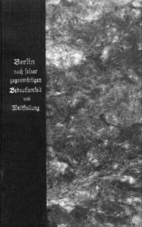 Berlin nach seiner gegenwärtigen Bedeutsamkeit und Weltstellung
