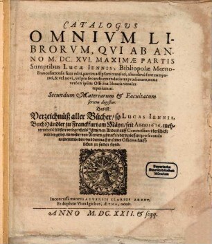 Catalogus omnium librorum, qui ab anno 1616 maximae partis-sumptibus Lucae Iennis Bibliopolae Moeno-Francofurtensis sunt editi : Das ist: Verzeichnüß aller Bücher, so Lucas Iennis, ... verlegt