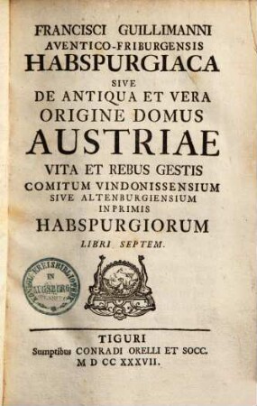 Habsburgiaca sive de antiqua & vera origine domus Austriae vita & rebus gestis comitum Vindonissensium ... : lib. 7