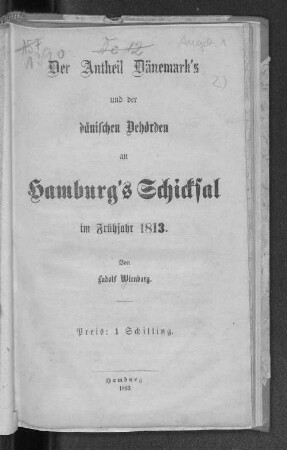Der Antheil Dänemark's und der dänischen Behörden an Hamburg's Schicksal im Frühjahr 1813