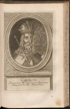 Carolus Nominis hujus IV. Romanorum Imperator Boehemorum Rex IX. Pateriae Pater