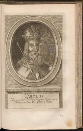 Carolus Nominis hujus IV. Romanorum Imperator Boehemorum Rex IX. Pateriae Pater