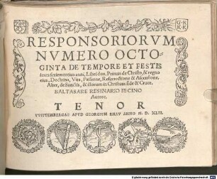 RESPONSORIORVM NVMERO OCTOGINTA DE TEMPORE ET FESTIS iuxta seriem totius anni, Libri duo : Primus de Christo, & regno eius, Doctrina, Vita, Passione, Resurrectione & Ascensione. Alter, de Sanctis, & illorum in Christum fide & Cruce