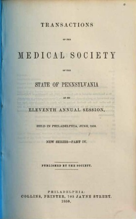 Transactions of the Medical Society of the State of Pennsylvania at his annual session held at .... NS. 4. 1859