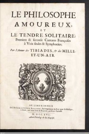 Le Philosophe Amoureux, Et Le Tendre Solitaire : Premiere & seconde Cantates Françoises à Voix seules & Symphonies