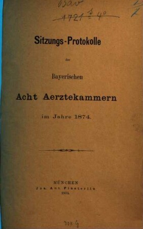 Sitzungs-Protokolle der bayerischen acht Ärztekammern, 1874 (1875)