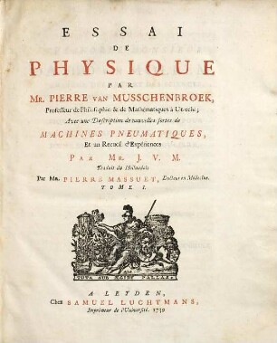 Essai de physique : avec une description de nouvelles sortes de machines pneumatiques et un recueil d'expériences par J. V. M.. 1