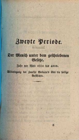 Entstehung, wunderbare Fortpflanzung und genaue Verbindung der natürlichen mit der geoffenbarten Religion : Vom Anbeginne bis zu der Ankunft des großen Welterlösers ; Mit Widerlegung der Einwürfe Voltaire's und seiner Anhänger, der Mode-Philosophen, 2. Periode. Der Mensch unter dem geschriebenen Gesetze : Jahr der Welt 2552 bis 4000 ; Widerlegung der Zweifel Voltaire's über die heilige Geschichte