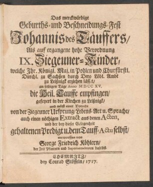 Das merckwürdige Geburths- und Beschneidungs-Fest Johannis des Täuffers, Als auf ergangene hohe Verordnung IX. Ziegeuner-Kinder, welche Ihr. Königl. Maj. in Pohlen und Churfürstl. Durchl. zu Sachßen durch Dero Löbl. Ambt zu Leißnigk erziehen lässet, an selbigen Tage Anno MDCCXV. die Heil. Tauffe empfingen, gefeyert in der Kirchen zu Leißnigk, und nebst einer Vorrede von der Ziegeuner Ursprung, Lebens-Art u. Sprache, auch einen nöthigen Extract aus denen Acten, und der bey dieser Gelegenheit gehaltenen Predigt u. dem Tauff-Actu selbst